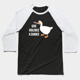 Give Violence A Chance Knife Goose Sarcasm Saying Baseball T-Shirt